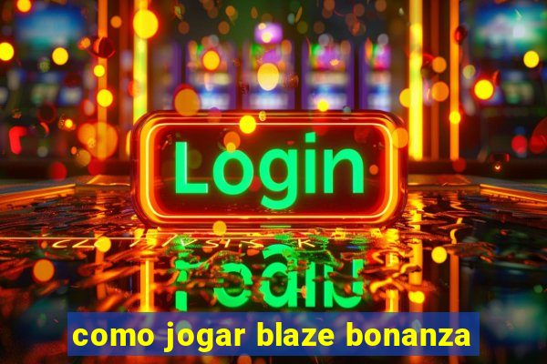 como jogar blaze bonanza